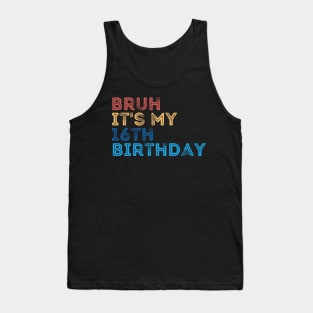 Bruh it's my 16th Birthday Tank Top